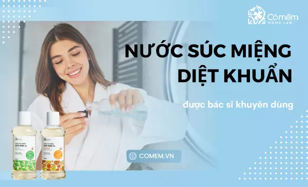 Top 8 loại nước súc miệng diệt khuẩn tốt nhất được bác sĩ khuyên dùng