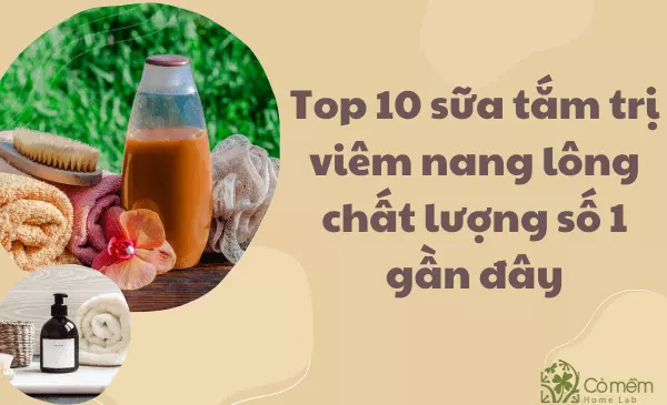 Top 10 sữa tắm trị viêm nang lông chất lượng số 1 gần đây