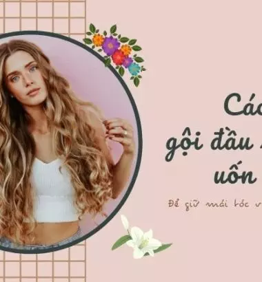 06 Cách gội đầu sau khi uốn tóc - Đẹp chẳng khác nào Salon