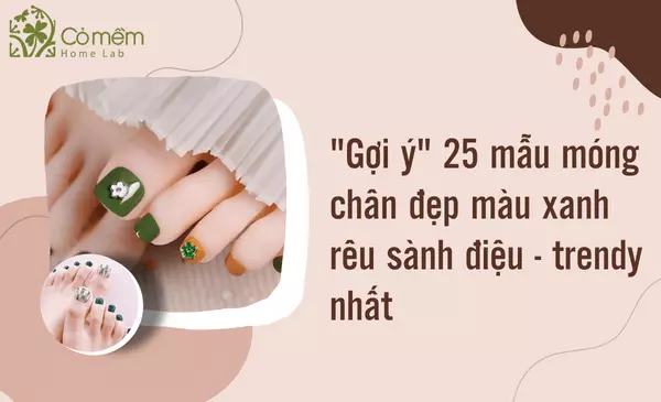 45+ Mẫu Móng Chân Đẹp Màu Xanh Rêu Sành Điệu "Trendy Nhất"