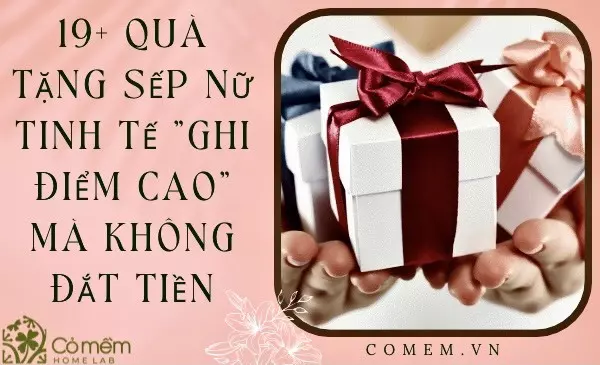 100+Quà tặng sếp nữ 8/3 "đặc biệt, ấn tượng 100/100 điểm"