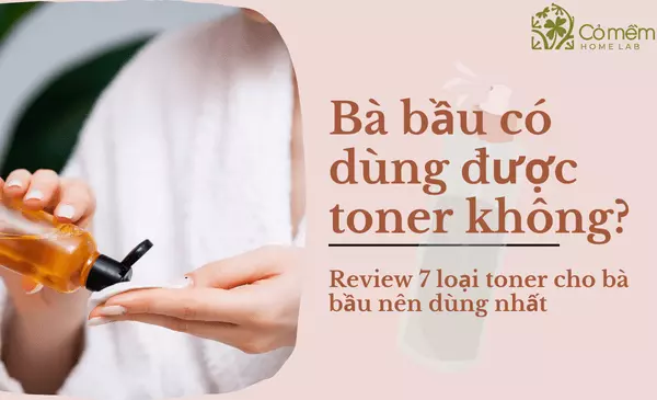 Review 7 loại toner cho bà bầu ➡️ 99% mẹ bầu đều lựa chọn