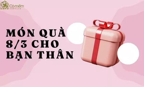 555+ Món quà 8/3 cho bạn thân Pro Vip "đáng đồng tiền"