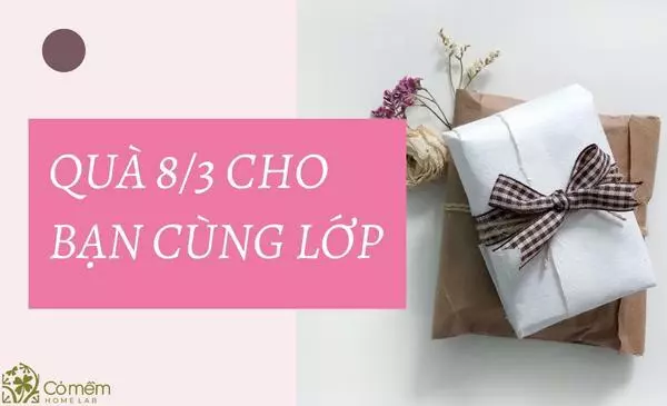 101+ Quà 8/3 cho các bạn nữ trong lớp cute, giá rẻ, siêu hài