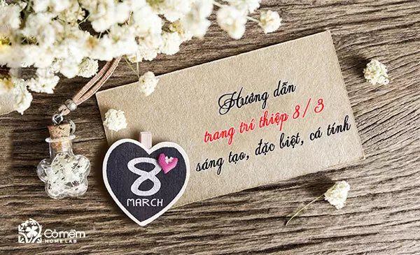 Hướng dẫn trang trí thiệp 8/3 sáng tạo, đặc biệt, cá tính