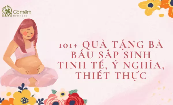 99+ Quà tặng bà bầu sắp sinh tinh tế- ý nghĩa- thiết thực